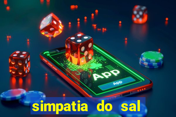 simpatia do sal grosso para afastar rival